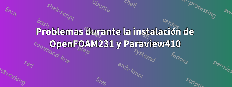 Problemas durante la instalación de OpenFOAM231 y Paraview410