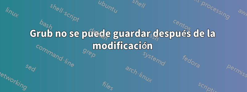 Grub no se puede guardar después de la modificación