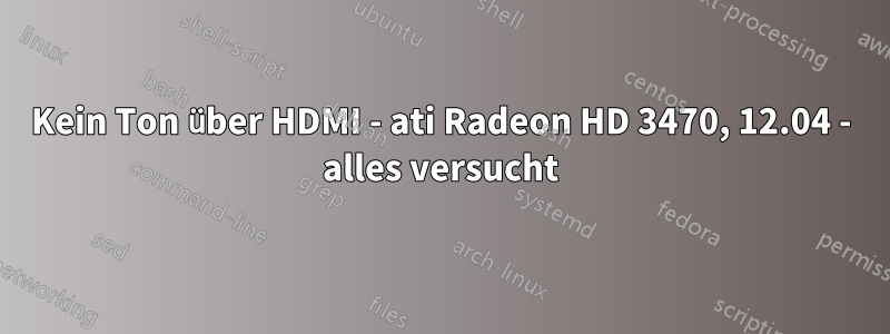 Kein Ton über HDMI - ati Radeon HD 3470, 12.04 - alles versucht