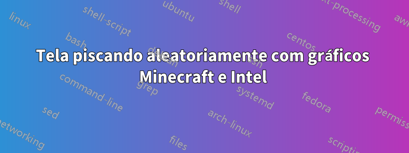 Tela piscando aleatoriamente com gráficos Minecraft e Intel