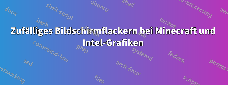 Zufälliges Bildschirmflackern bei Minecraft und Intel-Grafiken