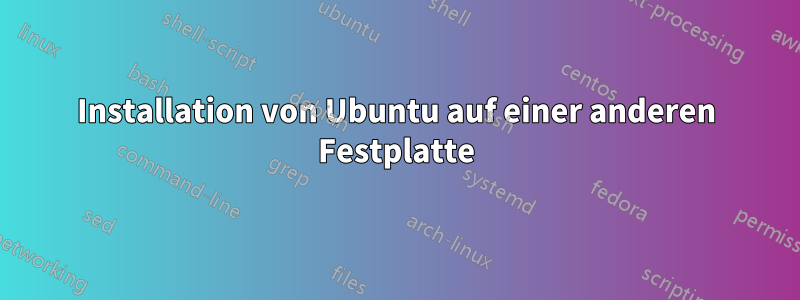 Installation von Ubuntu auf einer anderen Festplatte