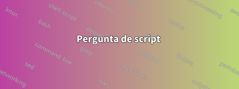 Pergunta de script