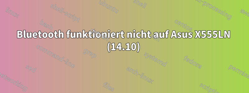Bluetooth funktioniert nicht auf Asus X555LN (14.10)