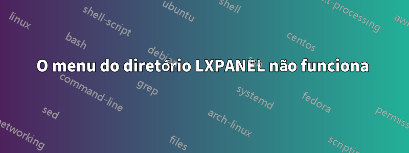 O menu do diretório LXPANEL não funciona