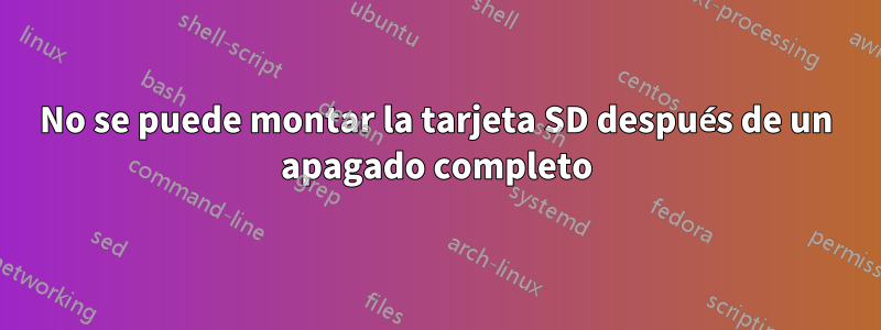 No se puede montar la tarjeta SD después de un apagado completo