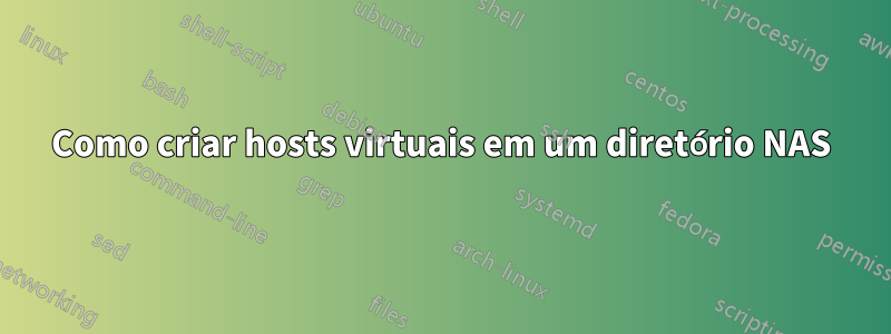 Como criar hosts virtuais em um diretório NAS