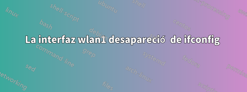 La interfaz wlan1 desapareció de ifconfig