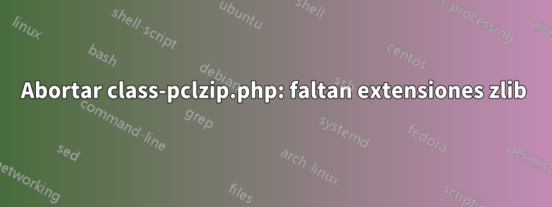 Abortar class-pclzip.php: faltan extensiones zlib