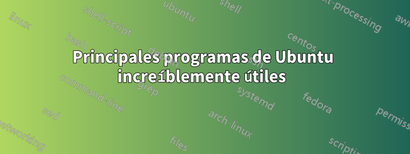 Principales programas de Ubuntu increíblemente útiles 