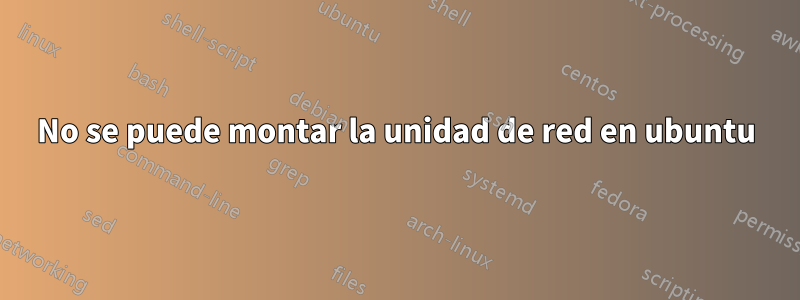 No se puede montar la unidad de red en ubuntu
