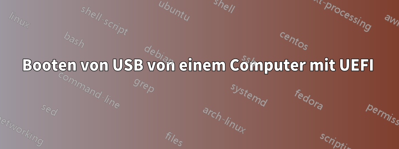 Booten von USB von einem Computer mit UEFI