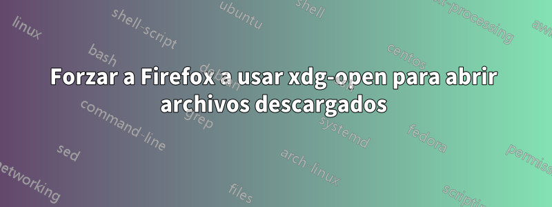 Forzar a Firefox a usar xdg-open para abrir archivos descargados