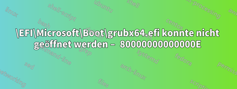 \EFI\Microsoft\Boot\grubx64.efi konnte nicht geöffnet werden – 80000000000000E