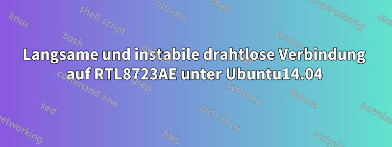 Langsame und instabile drahtlose Verbindung auf RTL8723AE unter Ubuntu14.04