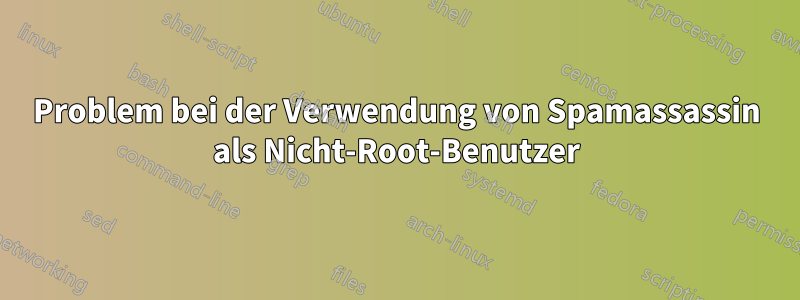 Problem bei der Verwendung von Spamassassin als Nicht-Root-Benutzer