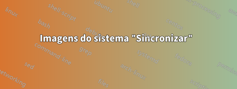 Imagens do sistema "Sincronizar"