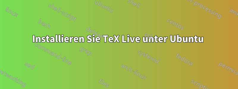 Installieren Sie TeX Live unter Ubuntu