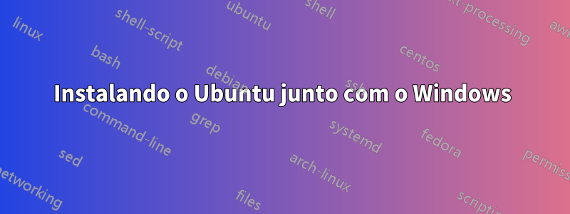 Instalando o Ubuntu junto com o Windows