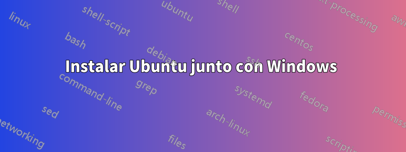 Instalar Ubuntu junto con Windows