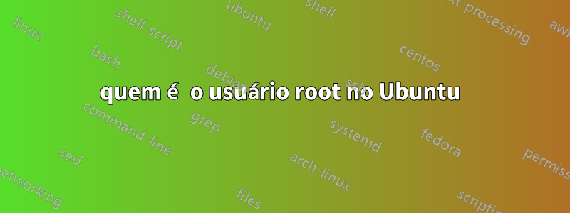 quem é o usuário root no Ubuntu 