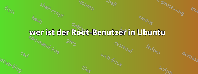 wer ist der Root-Benutzer in Ubuntu 