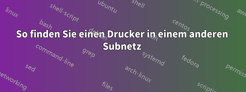 So finden Sie einen Drucker in einem anderen Subnetz