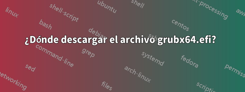 ¿Dónde descargar el archivo grubx64.efi? 