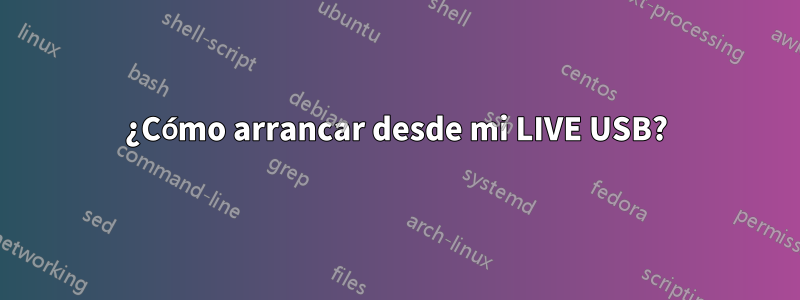 ¿Cómo arrancar desde mi LIVE USB?