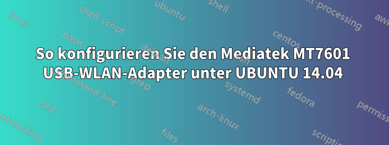 So konfigurieren Sie den Mediatek MT7601 USB-WLAN-Adapter unter UBUNTU 14.04