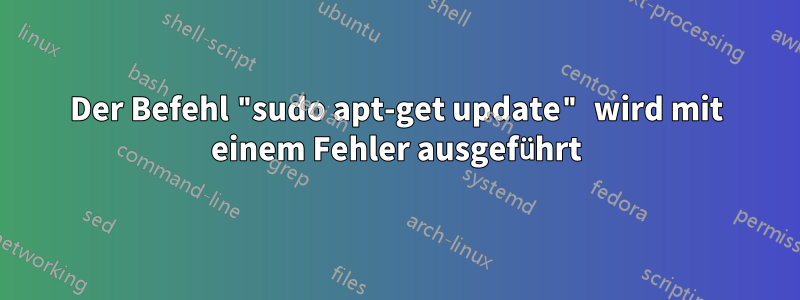 Der Befehl "sudo apt-get update" wird mit einem Fehler ausgeführt