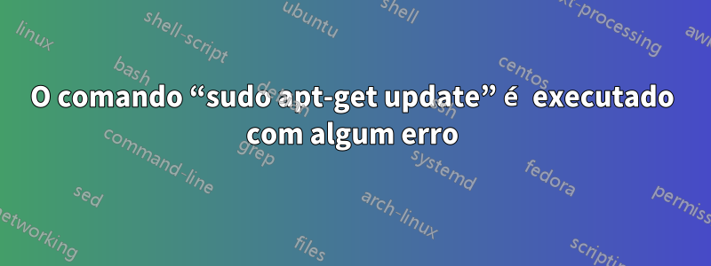 O comando “sudo apt-get update” é executado com algum erro