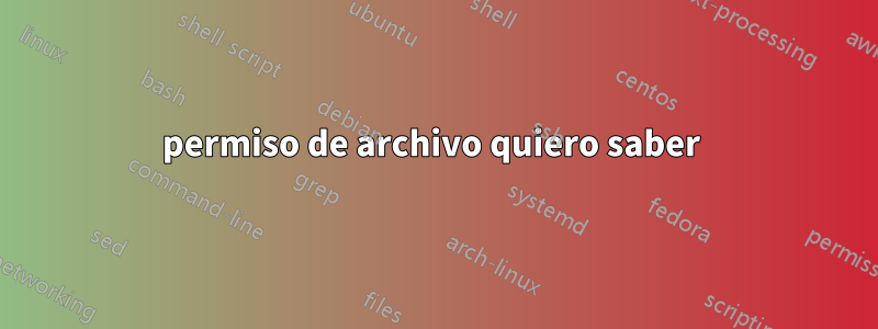 permiso de archivo quiero saber 