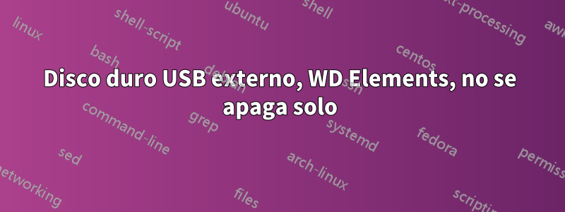 Disco duro USB externo, WD Elements, no se apaga solo