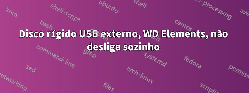 Disco rígido USB externo, WD Elements, não desliga sozinho