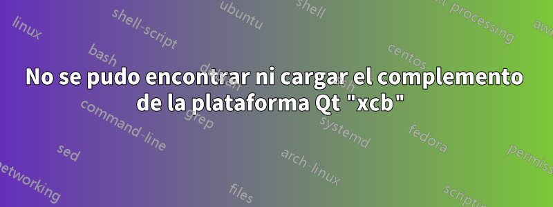 No se pudo encontrar ni cargar el complemento de la plataforma Qt "xcb"