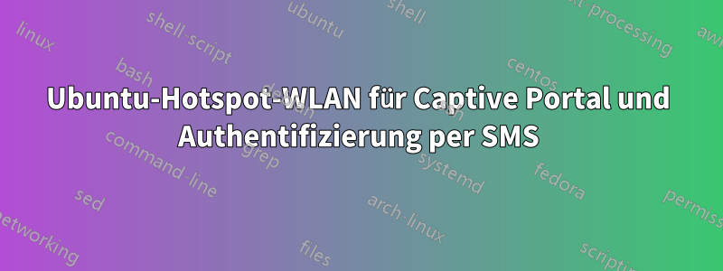 Ubuntu-Hotspot-WLAN für Captive Portal und Authentifizierung per SMS