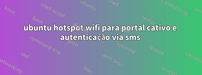 ubuntu hotspot wifi para portal cativo e autenticação via sms