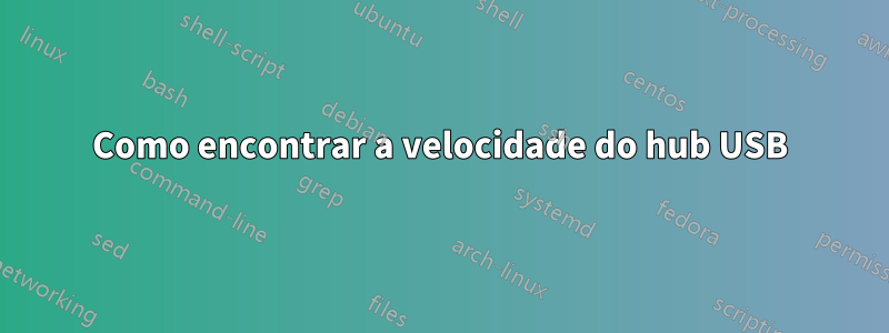 Como encontrar a velocidade do hub USB