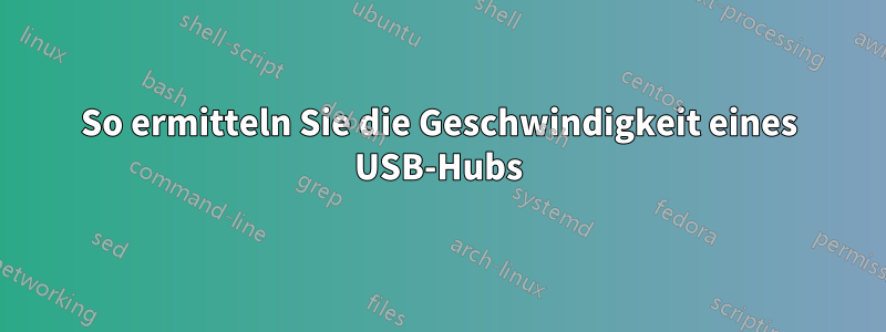 So ermitteln Sie die Geschwindigkeit eines USB-Hubs