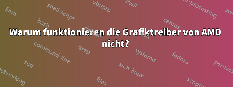 Warum funktionieren die Grafiktreiber von AMD nicht?