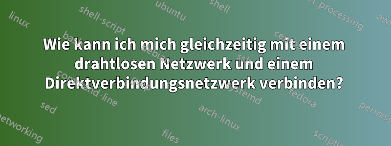 Wie kann ich mich gleichzeitig mit einem drahtlosen Netzwerk und einem Direktverbindungsnetzwerk verbinden?