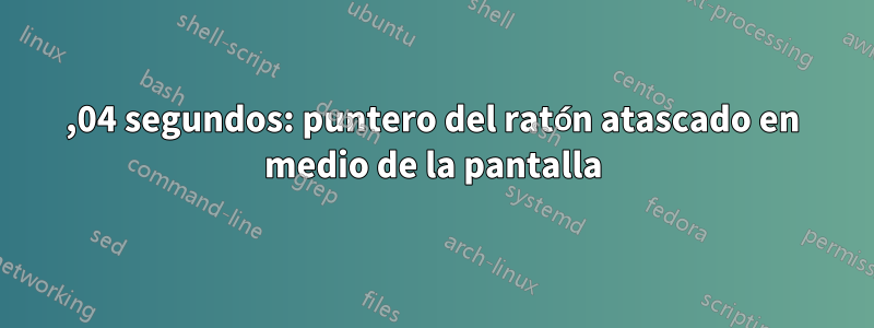 14,04 segundos: puntero del ratón atascado en medio de la pantalla