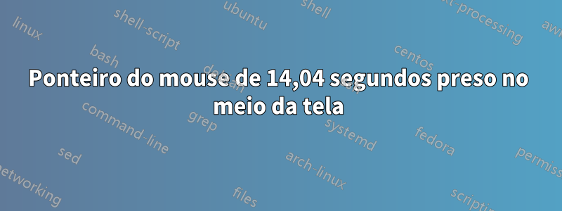 Ponteiro do mouse de 14,04 segundos preso no meio da tela