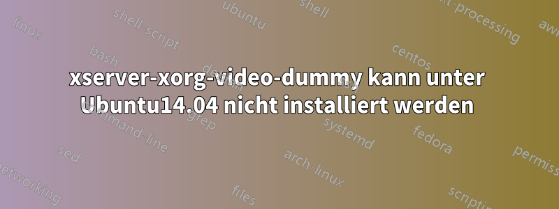 xserver-xorg-video-dummy kann unter Ubuntu14.04 nicht installiert werden