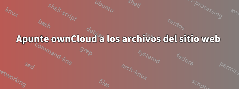 Apunte ownCloud a los archivos del sitio web