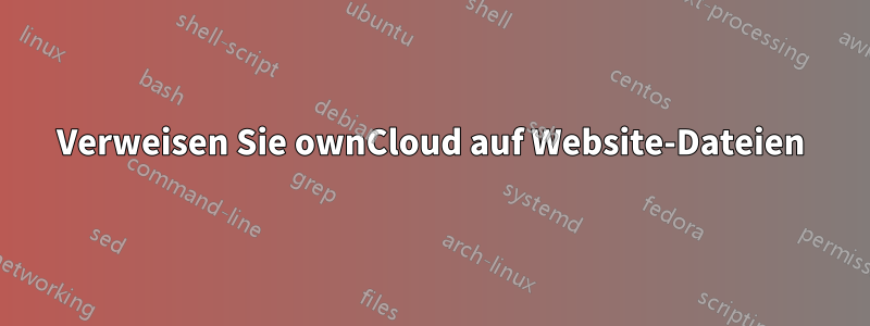 Verweisen Sie ownCloud auf Website-Dateien