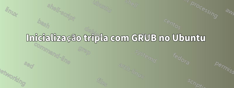 Inicialização tripla com GRUB no Ubuntu