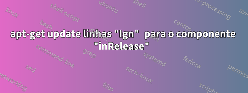 apt-get update linhas "Ign" para o componente "inRelease"