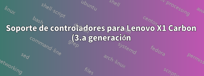 Soporte de controladores para Lenovo X1 Carbon (3.a generación) en Ubuntu